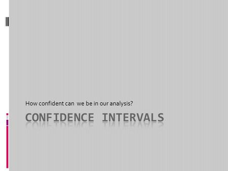 How confident can we be in our analysis?. Unit Plan – 10 lessons  Recap on CLT and Normal Distribution  Confidence intervals for the mean  Confidence.