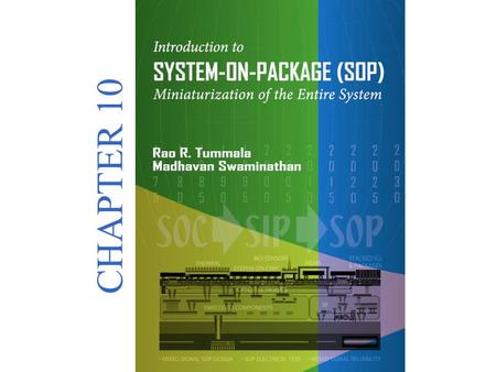 Introduction to SYSTEM-ON-PACKAGE(SOP) Miniaturization of the Entire System © 2008 CHAPTER 10.