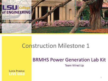 College of ENGINEERING BRMHS Power Generation Lab Kit Team Wired Up 1 Construction Milestone 1.