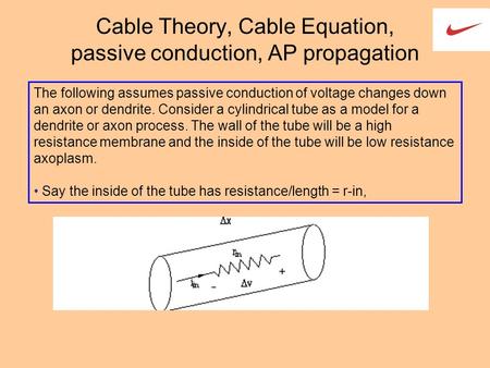 Cable Theory, Cable Equation, passive conduction, AP propagation The following assumes passive conduction of voltage changes down an axon or dendrite.