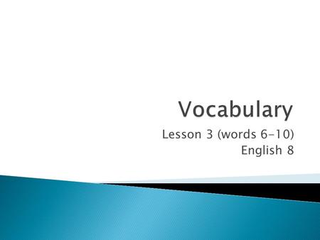 Lesson 3 (words 6-10) English 8.  I will expand my knowledge of vocabulary words.