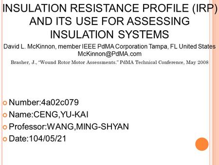 INSULATION RESISTANCE PROFILE (IRP) AND ITS USE FOR ASSESSING INSULATION SYSTEMS David L. McKinnon, member IEEE PdMA Corporation Tampa, FL United States.