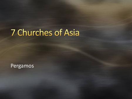 Pergamos. We began a discussion of few weeks ago of the 7 Churches of Asia that the Book of Revelation is addressed to. We have talked about the severe.