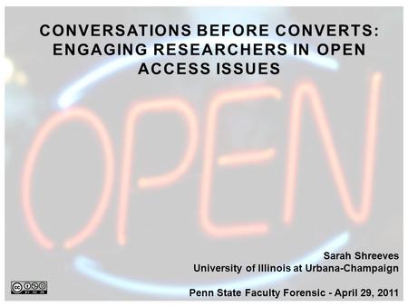 Sarah Shreeves University of Illinois at Urbana-Champaign Penn State Faculty Forensic - April 29, 2011 CONVERSATIONS BEFORE CONVERTS: ENGAGING RESEARCHERS.