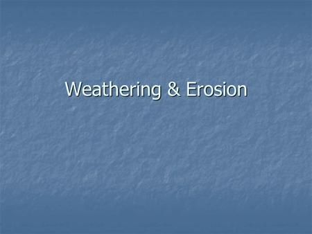 Weathering & Erosion Choose OK. What is weathering? Weathering is the process that breaks down rock and other substances on Earth’s surface. The forces.