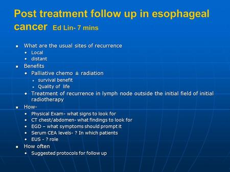 What are the usual sites of recurrence What are the usual sites of recurrence LocalLocal distantdistant Benefits Benefits Palliative chemo ± radiationPalliative.