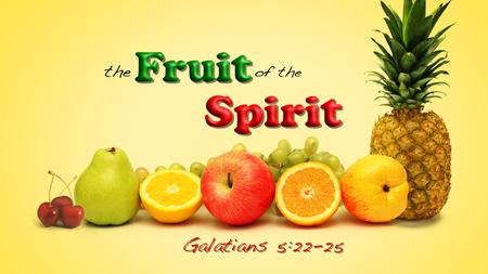 Week 1: Love Week 2: Joy Week 3: Peace Week 4: Patience Week 5: Kindness Week 6: Goodness Week 7: Faithfulness Week 8: Gentleness Week 9: Self Control.