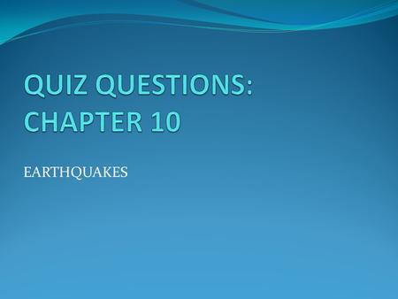 EARTHQUAKES. Q1: What causes EQ (2)? Earthquakes are caused by the sudden release of strain energy stored in deformed rx, resulting in fracture of those.