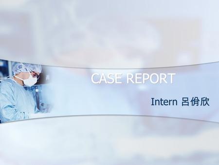 CASE REPORT Intern 呂佾欣. Profile Name: 劉ｘ珍 Name: 劉ｘ珍 Chart No.:23099946 Chart No.:23099946 Gender: female Gender: female Age: 49 y/o Age: 49 y/o Admission.