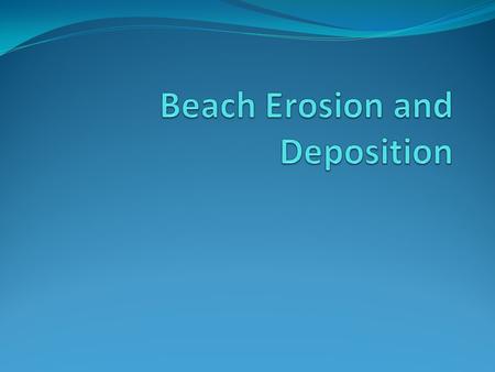 Beach Erosion and Deposition