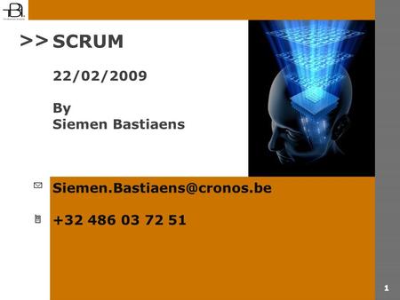 1 SCRUM 22/02/2009 By Siemen Bastiaens +32 486 03 72 51 >>