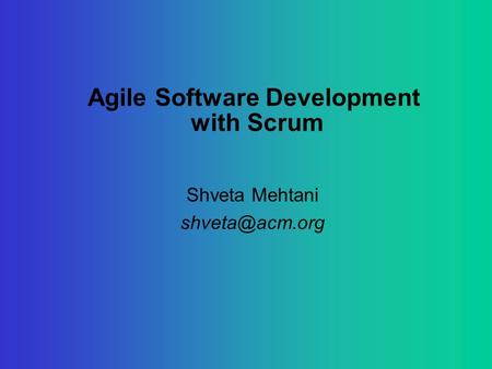 Agile Software Development with Scrum Shveta Mehtani