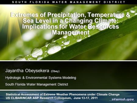 Extremes of Precipitation, Temperature & Sea Level in a Changing Climate: Implications for Water Resources Management Jayantha Obeysekera (Obey) Hydrologic.