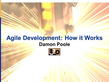 Agile Development: How it Works Damon Poole. Proprietary and Confidential 2/29 08:31 Damon Poole  Founder/CTO of AccuRev, the leader in Agile SCM. 