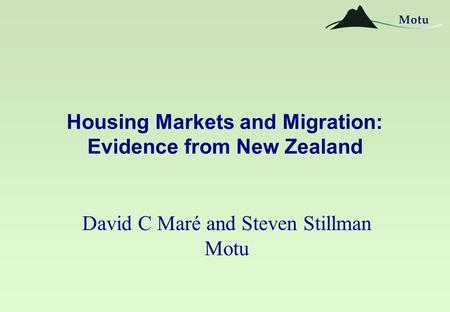 Housing Markets and Migration: Evidence from New Zealand David C Maré and Steven Stillman Motu.