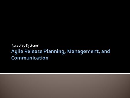 Resource Systems.  The need for agility  History of Product Development  Delivery of EPCOT  Future Challenges & Recommendations  Reflection  Questions?