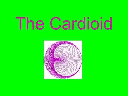 The Cardioid. DESCRIPTION: The word ‘cardioid’ comes from the Greek root ‘cardi’ meaning heart. The Cardioid curve is a special case of the epicycloid.