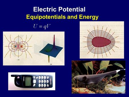 Electric Potential Equipotentials and Energy Equipotentials and conductors E from V Calculate electric field of dipole from potential Electric Potential.