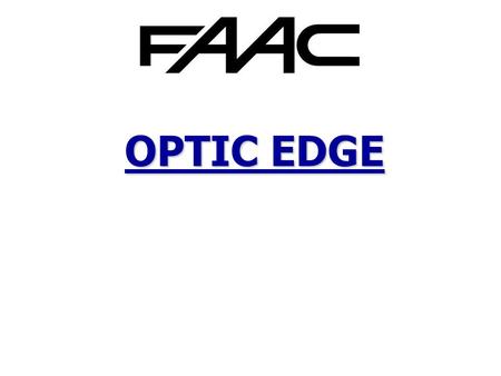 OPTIC EDGE. 2 OPTIC EDGE OPTIC EDGE The new optic edge was developed to meet all safety requirements, provided by the European Standards currently in.