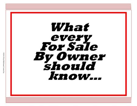 ©2001 Floyd Wickman Courses Inc. What every For Sale By Owner should know…