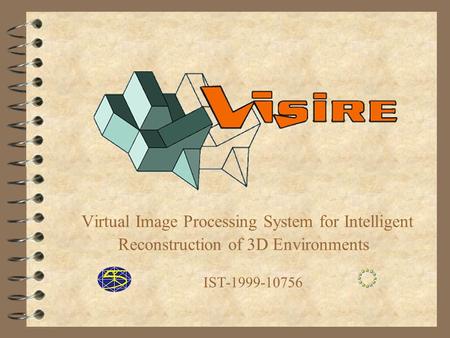 Virtual Image Processing System for Intelligent Reconstruction of 3D Environments IST-1999-10756.