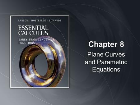 Chapter 8 Plane Curves and Parametric Equations. Copyright © Houghton Mifflin Company. All rights reserved.8 | 2 Definition of a Plane Curve.