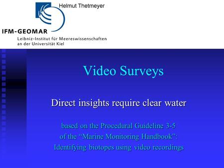 Video Surveys Direct insights require clear water based on the Procedural Guideline 3-5 of the “Marine Monitoring Handbook”: Identifying biotopes using.