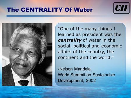 “One of the many things I learned as president was the centrality of water in the social, political and economic affairs of the country, the continent.