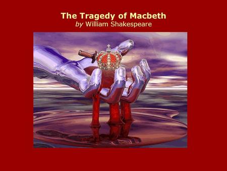 The Tragedy of Macbeth by William Shakespeare William Shakespeare 1564-1616 There have been more words written about the English playwright William Shakespeare.