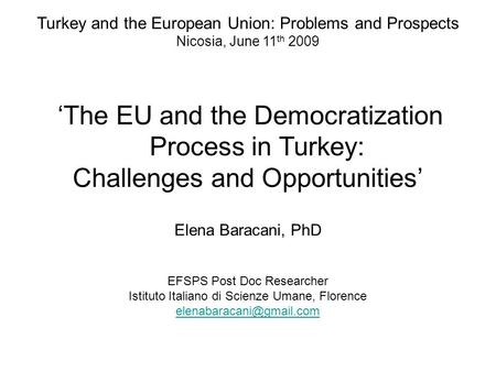 Turkey and the European Union: Problems and Prospects Nicosia, June 11 th 2009 ‘The EU and the Democratization Process in Turkey: Challenges and Opportunities’