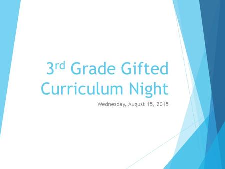 3 rd Grade Gifted Curriculum Night Wednesday, August 15, 2015.