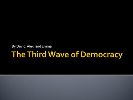 By David, Alex, and Emma. Democratization is the transition to a more democratic political regime. Democracy, by definition, is a form of government in.