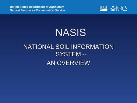 NASIS NATIONAL SOIL INFORMATION SYSTEM -- AN OVERVIEW.