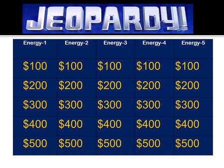 Energy-1 Energy-2Energy-3Energy-4Energy-5 $100 $200 $300 $400 $500.