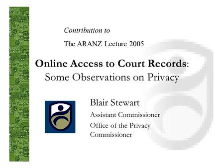 Online Access to Court Records: Some Observations on Privacy Blair Stewart Assistant Commissioner Office of the Privacy Commissioner Contribution to The.