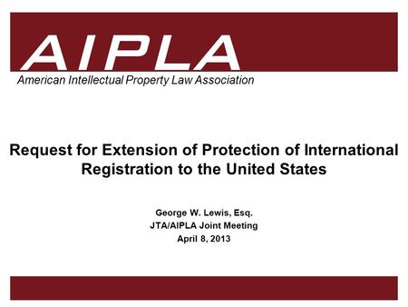 1 1 AIPLA Firm Logo American Intellectual Property Law Association Request for Extension of Protection of International Registration to the United States.