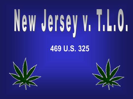 469 U.S. 325 January 15, 1985 Circumstances of the Case On March 7, 1980 a teacher at Piscataway High School found T.L.O with a friend smoking cigarettes.