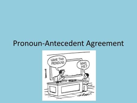 Pronoun-Antecedent Agreement