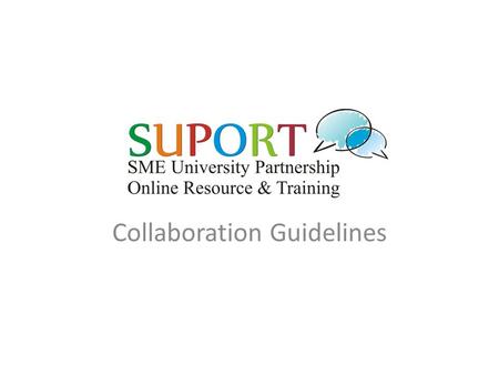 Collaboration Guidelines. Our Aims for this Session Provide you with a model for implementing small scale project collaboration Provide you with good.