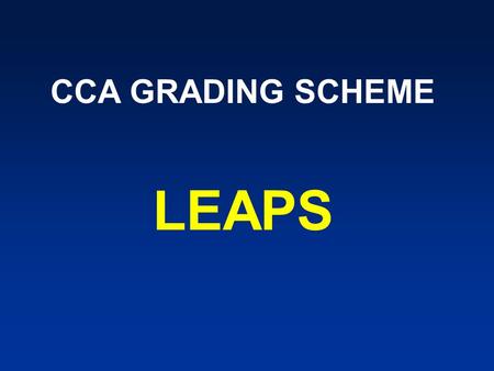 CCA GRADING SCHEME LEAPS. Principles of CCA Build Character, Team Spirit & Responsibility – provide opportunities for character & leadership development;