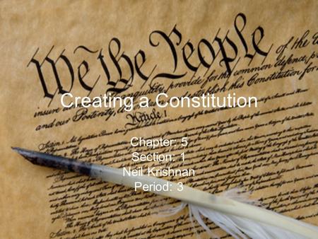 Creating a Constitution Chapter: 5 Section: 1 Neil Krishnan Period: 3.