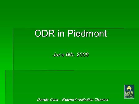 Daniela Cena – Piedmont Arbitration Chamber ODR in Piedmont June 6th, 2008.