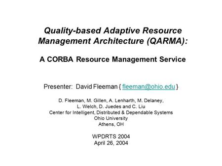 Quality-based Adaptive Resource Management Architecture (QARMA): A CORBA Resource Management Service Presenter: David Fleeman {