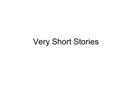 Very Short Stories. Ernest Hemingway once wrote a story in just six words and is said to have called it his best work.