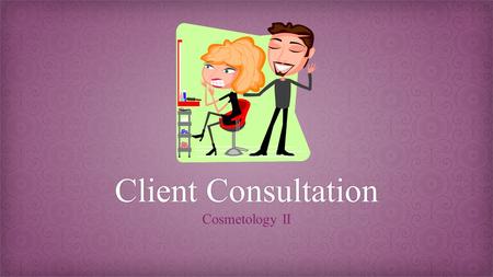 Client ConsultationClient Consultation Cosmetology II.