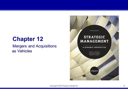 Copyright © 2012 Pearson Canada Inc. 0 Chapter 12 Mergers and Acquisitions as Vehicles.