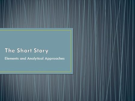 Elements and Analytical Approaches. It’s a piece of prose fiction, usually under 10,000 words, which can be read at one sitting. Artistically, a short.