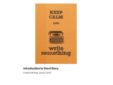 Introduction to Short Story Creative Writing, January 2014.