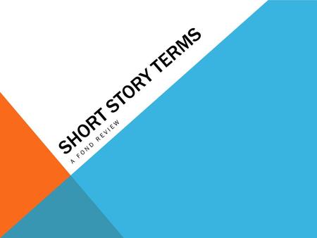 SHORT STORY TERMS A FOND REVIEW. PLOT DIAGRAM Exposition: background information Inciting Moment: the moment or event that starts the plot moving forward.