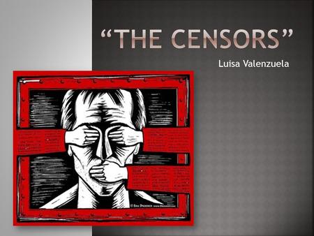 “THE CENSORS” Luisa Valenzuela.